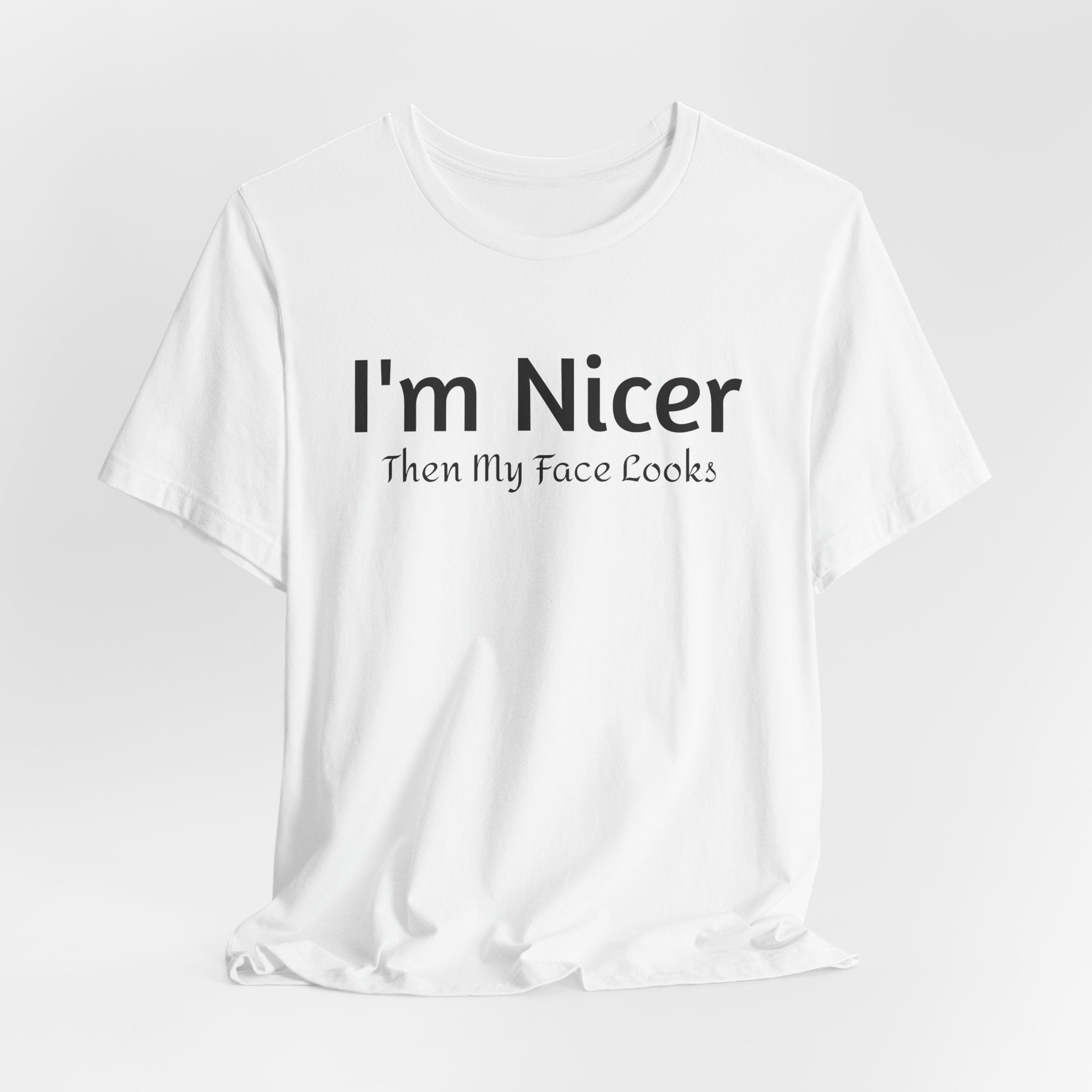 T-Shirt - 'Nicer Than My Face Looks' Graphic Tee