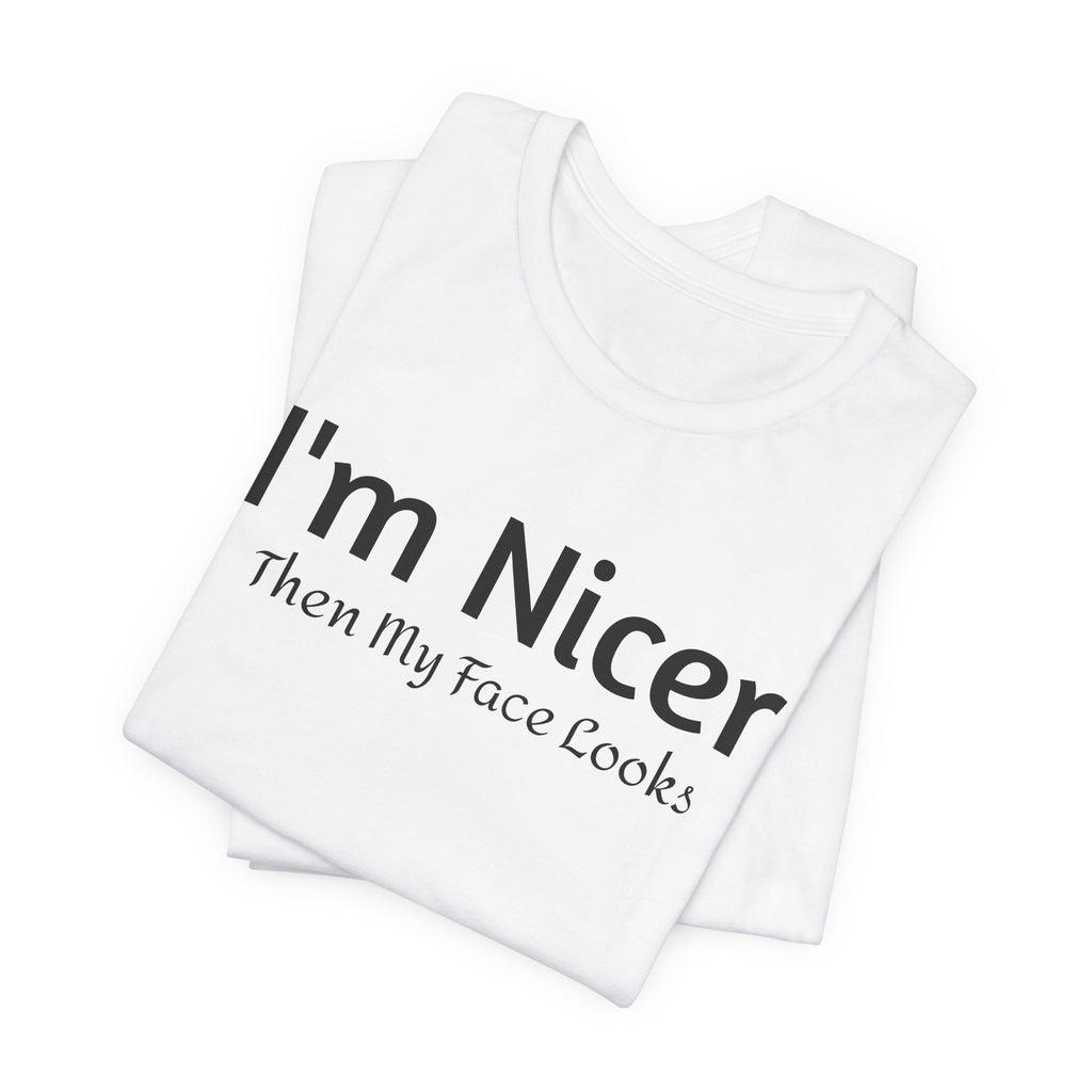 T-Shirt - 'Nicer Than My Face Looks' Graphic Tee