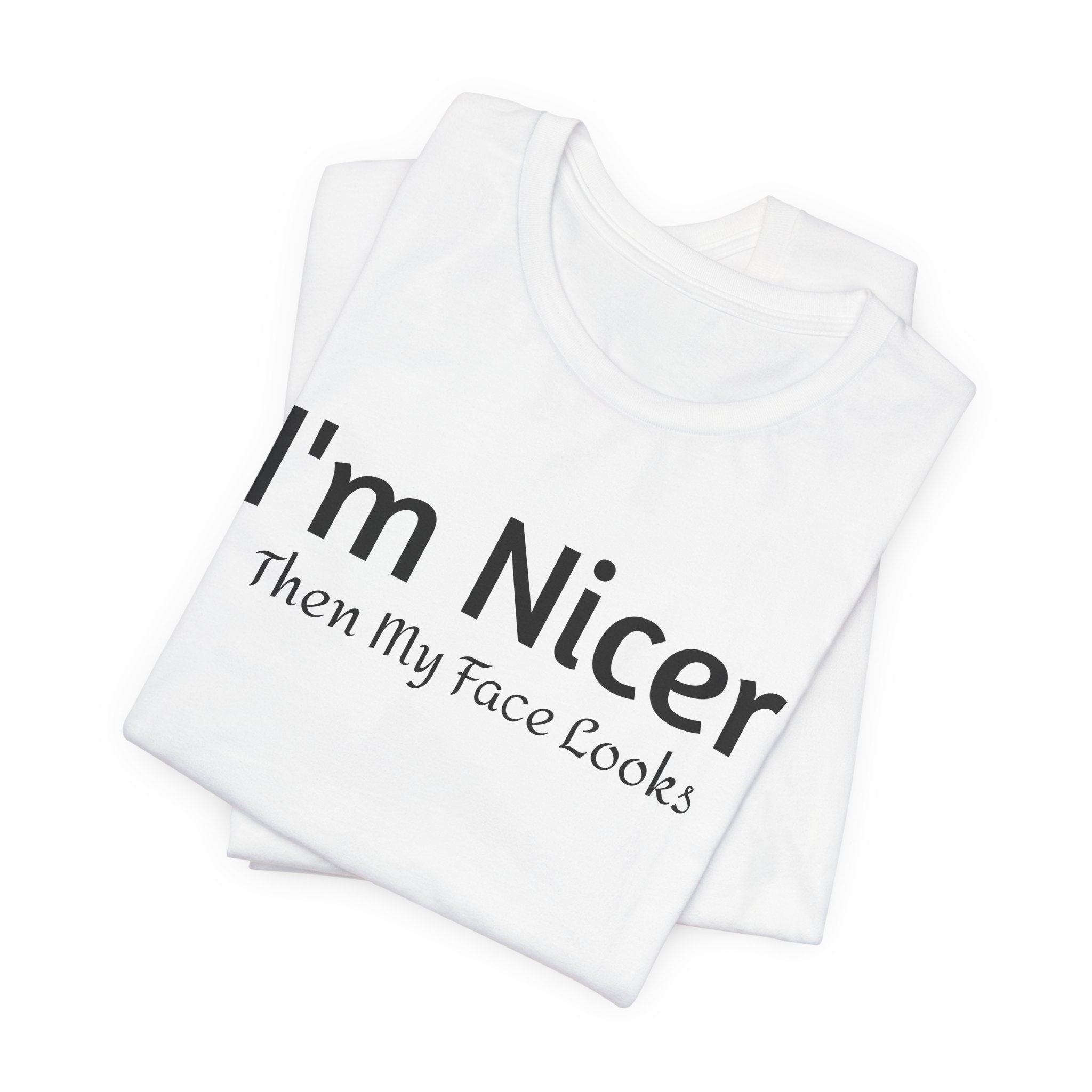 T-Shirt - 'Nicer Than My Face Looks' Graphic Tee